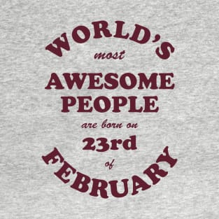 World's Most Awesome People are born on 23rd of February T-Shirt